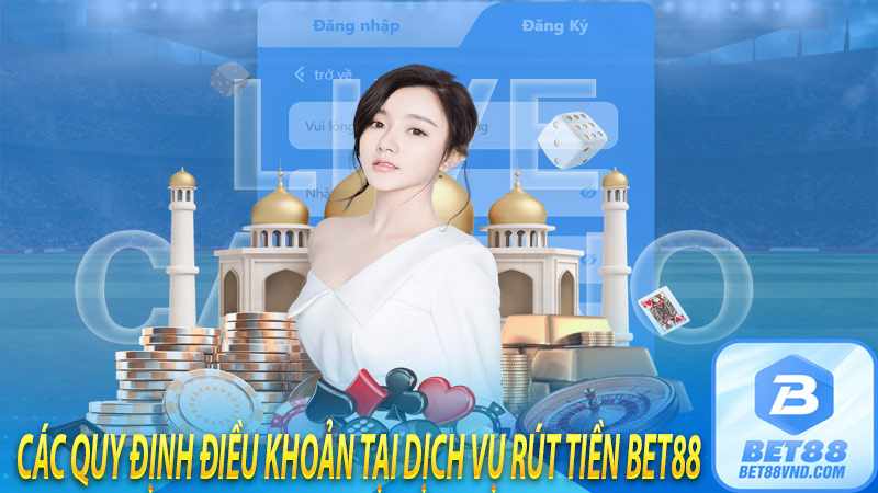 Các quy định điều khoản tại dịch vụ rút tiền bet88