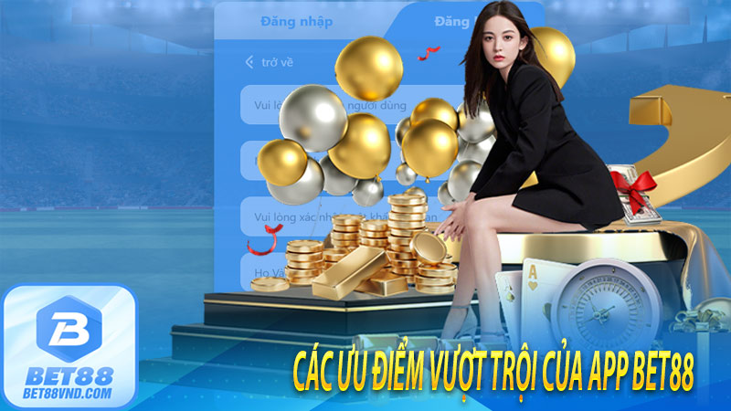 Các ưu điểm vượt trội của app bet88