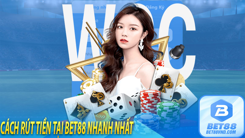 Cách rút tiền tại bet88 nhanh nhất