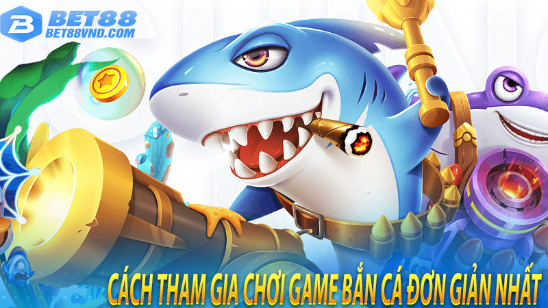 Cách tham gia chơi game bắn cá đơn giản nhất