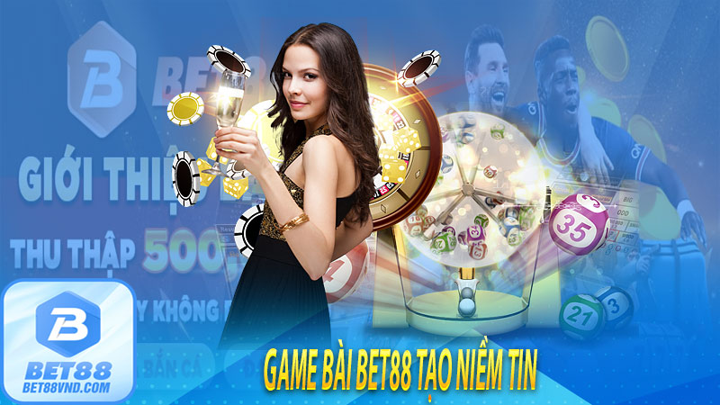 Game bài bet88 tạo niềm tin