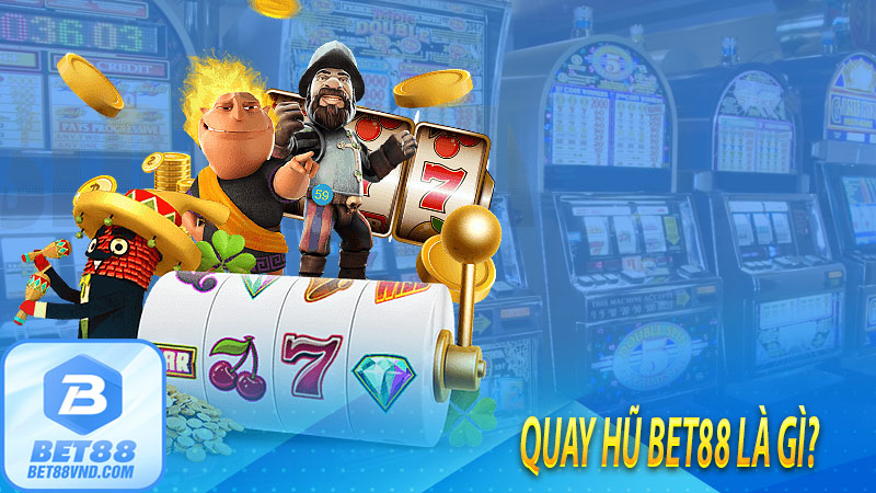 Quay hũ bet88 là gì?