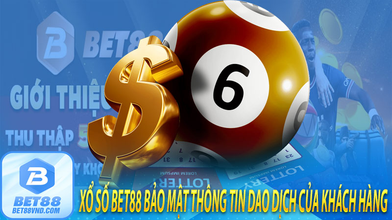 Xổ số bet88 bảo mật thông tin dao dịch của khách hàng