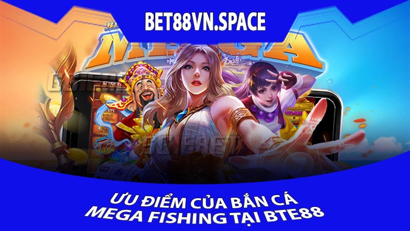 Ưu điểm của Bắn Cá Mega Fishing tại BTE88