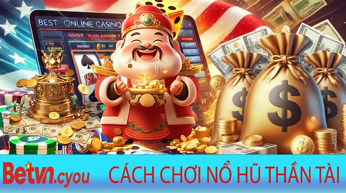 Cách chơi Nổ Hũ Thần Tài